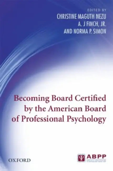 Becoming Board Certified by the American Board of Professional Psychology by Christine Maguth Nezu, Jr. Finch A. J., Norma P. Simon