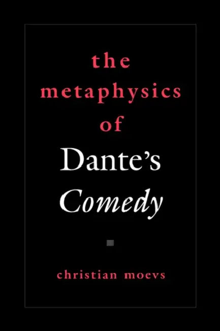 The Metaphysics of Dante's Comedy by Christian Moevs