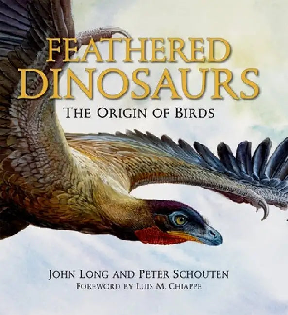 Feathered Dinosaurs: The Origin of Birds by John Long