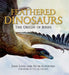 Feathered Dinosaurs: The Origin of Birds by John Long