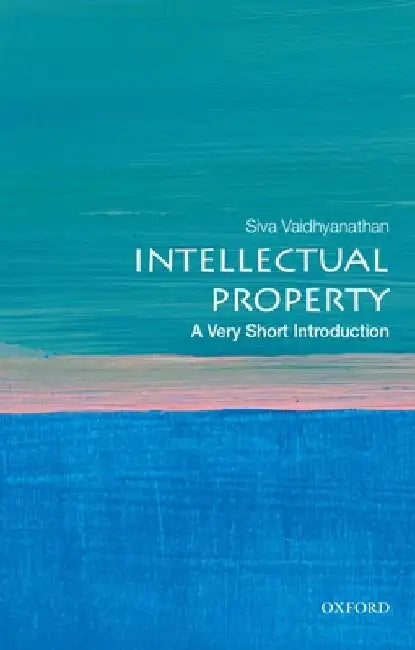 Intellectual Property: A Very Short Introduction by Siva Vaidhyanathan