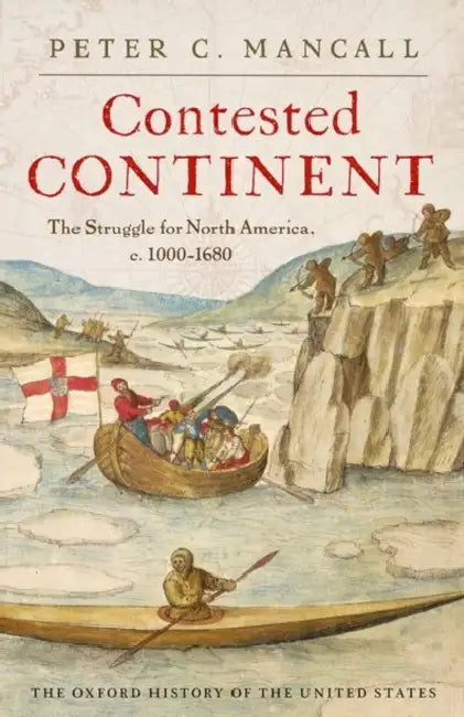 Contested Continent: The Struggle for North America, C. 1000-1680 by Peter C. Mancall