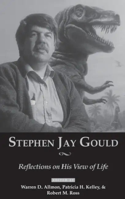 Stephen Jay Gould: Reflections on His View of Life by Warren D. Allmon, Patricia Kelley, Robert Ross