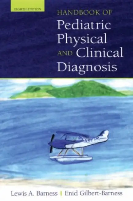 Handbook of Pediatric Physical and Clinical Diagnosis by Lewis A. Barness, Enid Gilbert-Barness, John M. Opitz