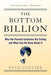 The Bottom Billion: Why the Poorest Countries Are Failing and What Can Be Done about It by Paul Collier