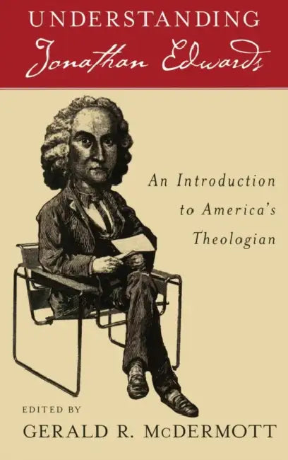 Understanding Jonathan Edwards an Introduction to America's Theologian by Gerald R. McDermott