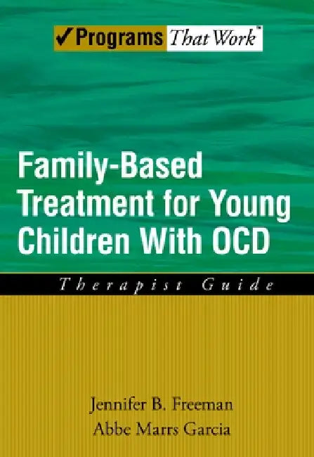 Family Based Treatment for Young Children with Ocd: Therapist Guide by Jennifer B. Freeman, Abbe Marrs Garcia