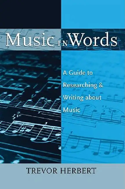 Music in Words: A Guide to Researching and Writing about Music by Trevor Herbert