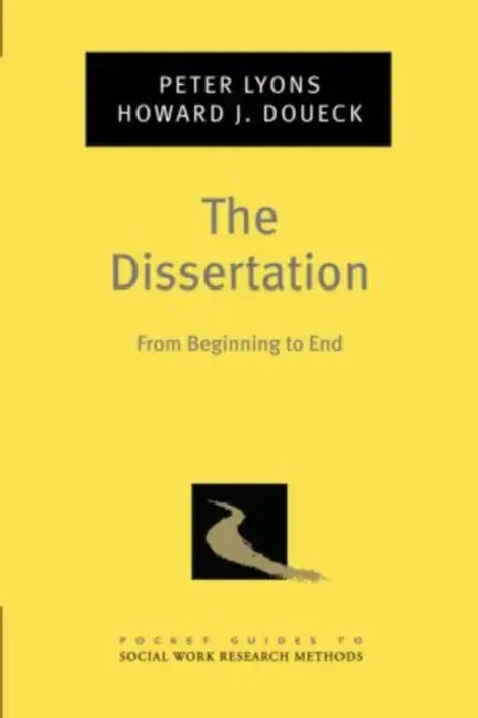 The Dissertation: From Beginning to End by Peter Lyons, Howard J. Doueck