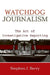 Watchdog Journalism: The Art of Investigative Reporting by Stephen J. Berry