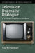 Television Dramatic Dialogue: A Sociolinguistic Study by Kay Richardson