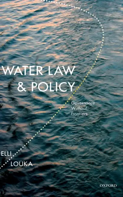 Water Law & Policy: Governance Without Frontiers by Dr Elli Louka