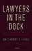 Lawyers in the Dock: Learning from Attorney Disciplinary Procedings by Richard L. Abel
