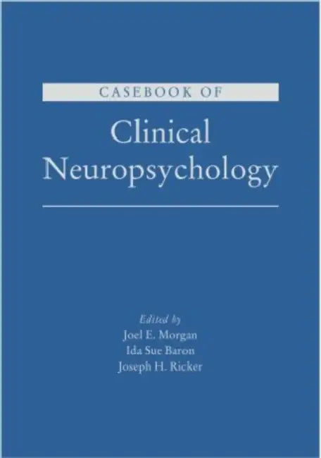 Casebook of Clinical Neuropsychology by Joel E. Morgan, Ida Sue Baron, Joseph H. Ricker