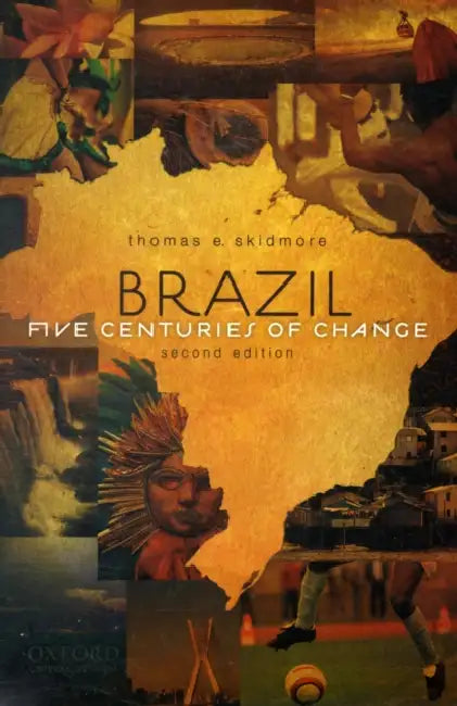 Brazil: Five Centuries of Change by Thomas E. Skidmore