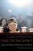 True to the Spirit : by Colin MacCabe, Kathleen Murray, Rick Warner