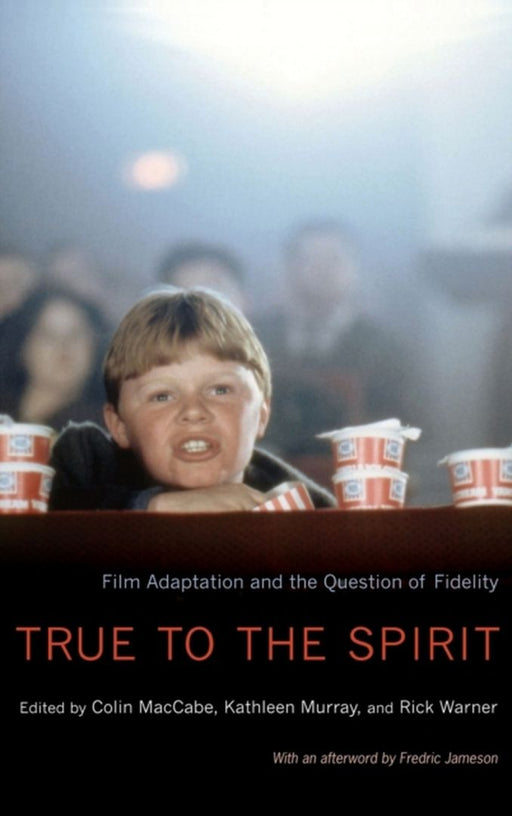 True to the Spirit : by Colin MacCabe, Kathleen Murray, Rick Warner