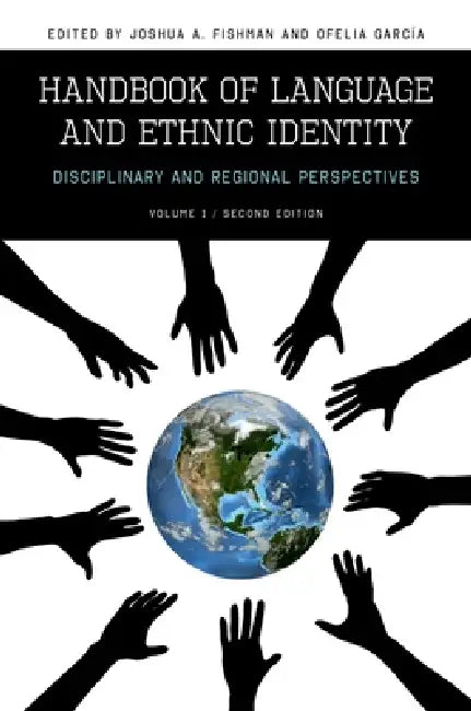 Handbook of Language and Ethnic Identity: Disciplinary and Regional Perspectives (Volume 1) by Joshua A. Fishman, Ofelia Garcia