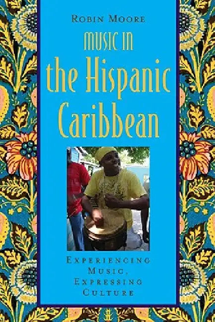 Music in the Hispanic Caribbean: Experiencing Music, Expressing Culture [With CDROM] by Robin Moore