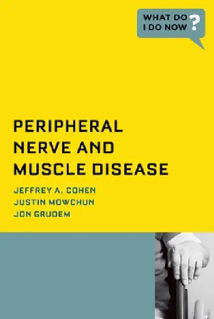Peripheral Nerve and Muscle Disease by Jeffrey A. Cohen, Justin Mowchun, Jon Grudem
