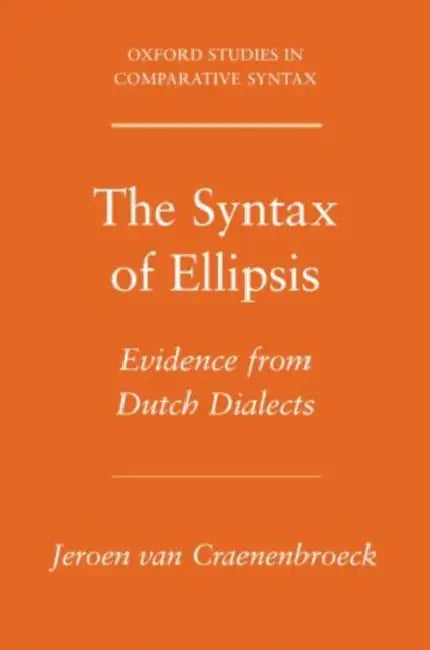 Syntax of Ellipsis: Evidence from Dutch Dialects by Jeroen Van Craenenbroeck