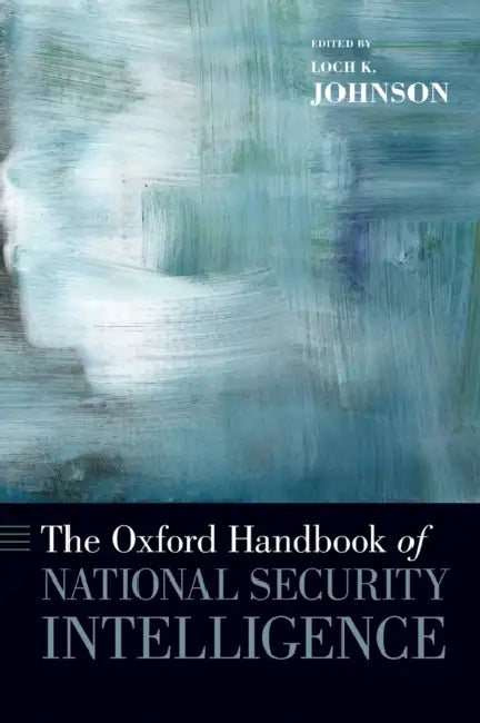 The Oxford Handbook of National Security Intelligence by Loch K. Johnson