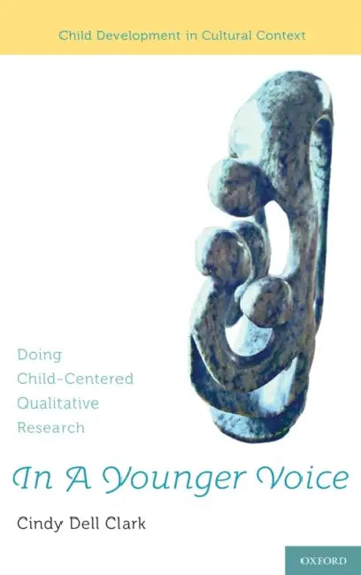 In a Younger Voice: Doing Child-Centered Qualitative Research by Cindy Dell Clark