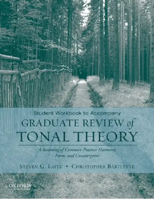 Student Workbook to Accompany Graduate Review of Tonal Theory: A Recasting of Common Practice Harmony, Form, and Counterpoint by Steven G. Laitz, Christopher Bartlette
