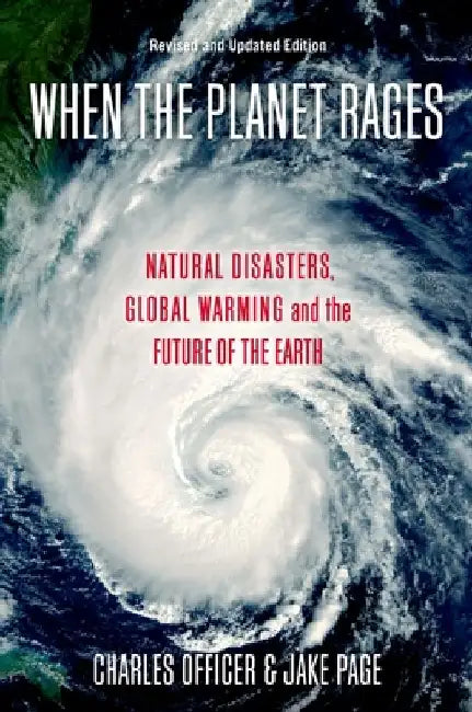 When The Planet Rages : Natural Disasters, Global Warming and the Future of the Earth