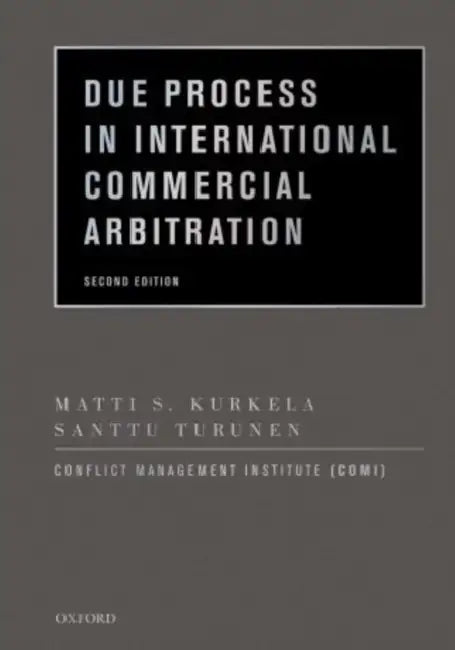 Due Process in International Commercial Arbitration (Revised) by Matti Kurkela, Santtu Turunen, Conflict Management Institute (Comi)