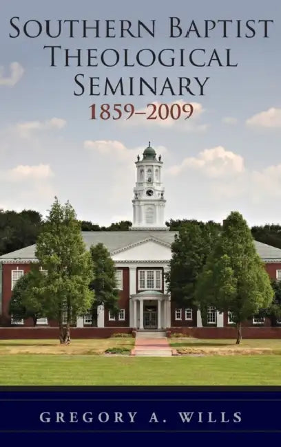 Southern Baptist Theological Seminary, 1859-2009 by Gregory Wills