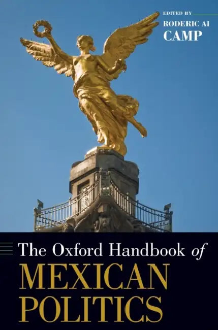 Oxford Handbook of Mexican Politics by Roderic Ai Camp