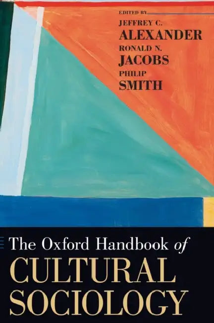 The Oxford Handbook of Cultural Sociology by Jeffrey C. Alexander, Ronald N. Jacobs, Philip Smith