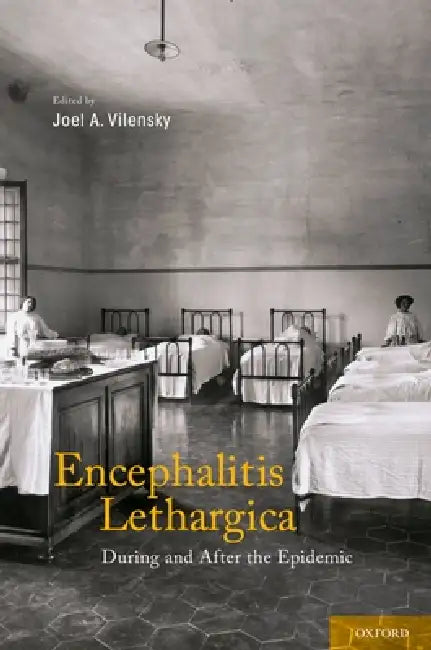 Encephalitis Lethargica: During and After the Epidemic by Joel A. Vilensky