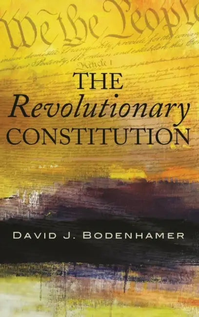 The Revolutionary Constitution by David J. Bodenhamer