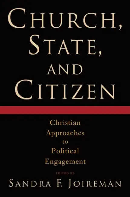 Church, State, and Citizen: Christian Approaches to Political Engagement by Sandra F. Joireman