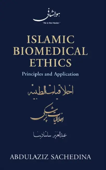 Islamic Biomedical Ethics: Principles and Application by Abdulaziz Sachedina