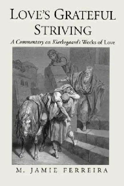 Love's Grateful Striving: A Commentary on Kierkegaard's Works of Love by M. Jamie Ferreira