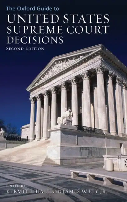 The Oxford Guide to United States Supreme Court Decisions by Kermit Hall, James W. Ely Jr