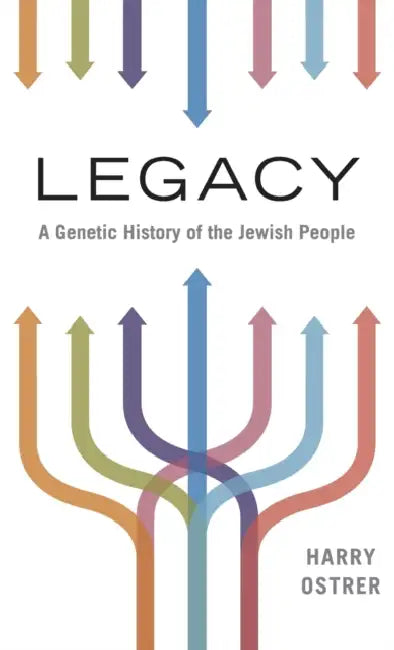 Legacy: A Genetic History of the Jewish People by Harry Ostrer