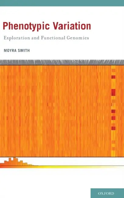 Phenotypic Variation: Exploration and Functional Genomics by Moyra Smith