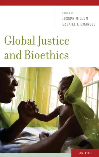 Global Justice and Bioethics by Joseph Millum, Ezekiel J. Emanuel