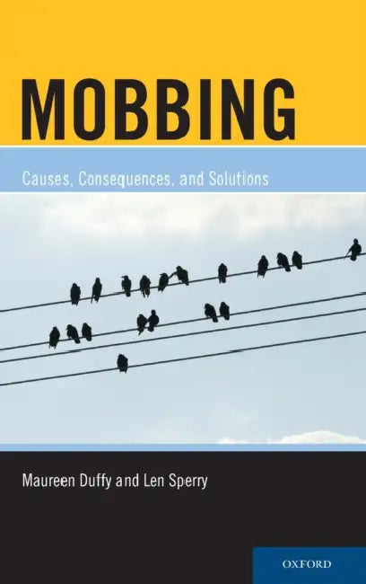 Mobbing: Causes, Consequences, and Solutions by Maureen Duffy, Len Sperry