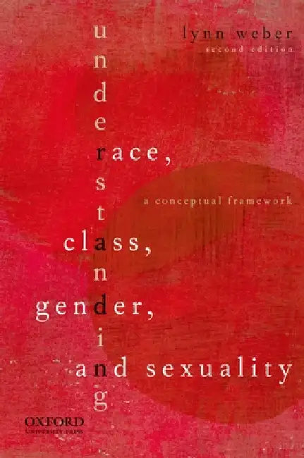 Understanding Race, Class, Gender, and Sexuality: A Conceptual Framework by Lynn Weber