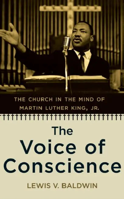 The Voice of Conscience: The Church in the Mind of Martin Luther King, Jr. by Lewis Baldwin