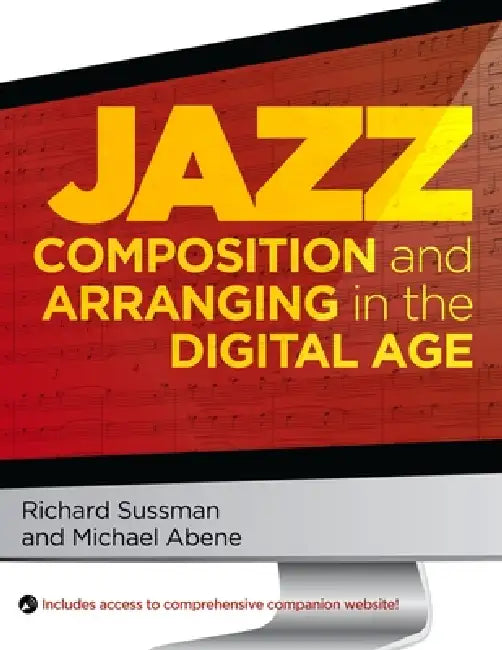 Jazz Composition and Arranging in the Digital Age by Richard Sussman, Michael Abene
