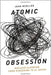 Atomic Obsession : Nuclear Alarmism From Hiroshima to Al-qaeda by John Mueller