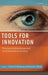 Tools for Innovation: The Science Behind the Practical Methods That Drive New Ideas by Arthur B. Markman, Kristin L. Wood