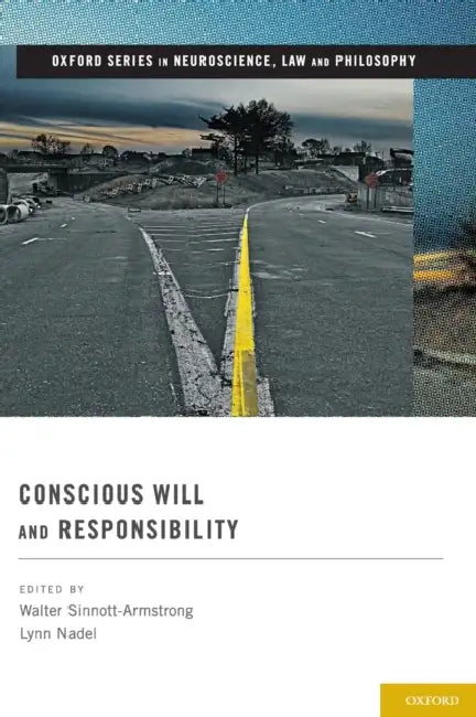 Conscious Will and Responsibility by Walter Sinnott-Armstrong, Lynn Nadel