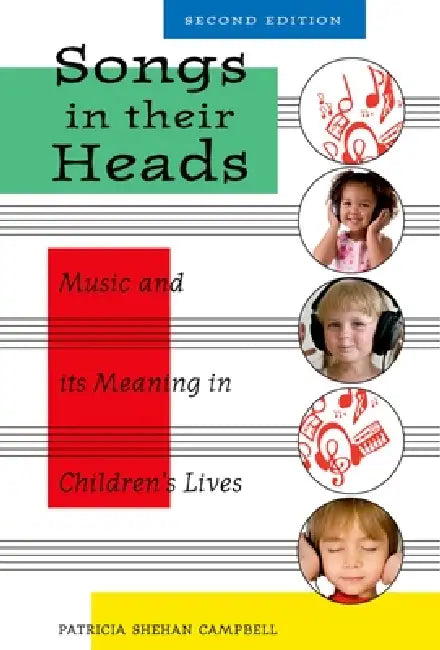 Songs in Their Heads: Music and Its Meaning in Children's Lives, Second Edition by Patricia Campbell
